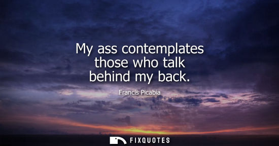 Small: My ass contemplates those who talk behind my back