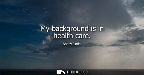 Small: My background is in health care