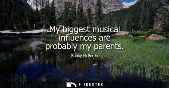 Small: My biggest musical influences are probably my parents