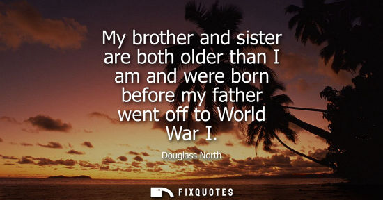 Small: My brother and sister are both older than I am and were born before my father went off to World War I