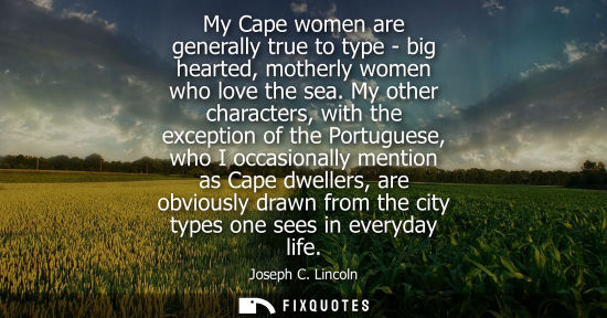 Small: My Cape women are generally true to type - big hearted, motherly women who love the sea. My other chara