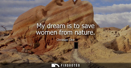 Small: My dream is to save women from nature