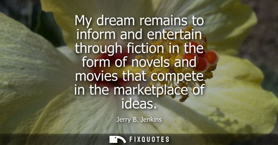 Small: My dream remains to inform and entertain through fiction in the form of novels and movies that compete 