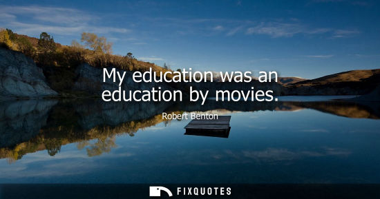 Small: My education was an education by movies