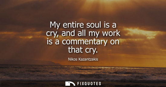Small: My entire soul is a cry, and all my work is a commentary on that cry