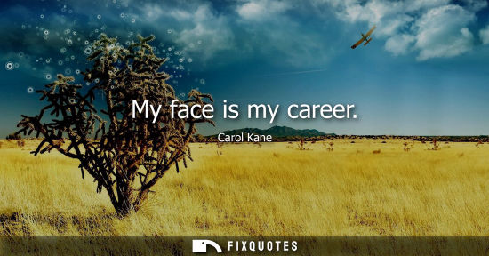 Small: My face is my career