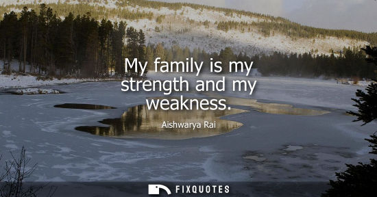 Small: My family is my strength and my weakness