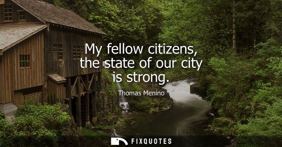 Small: My fellow citizens, the state of our city is strong