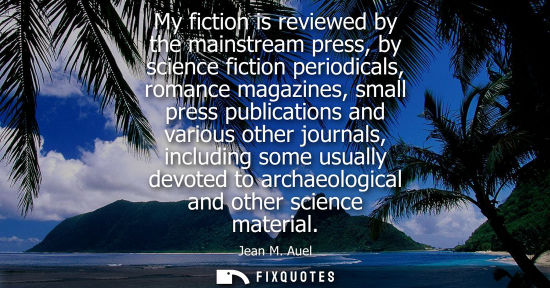 Small: My fiction is reviewed by the mainstream press, by science fiction periodicals, romance magazines, smal