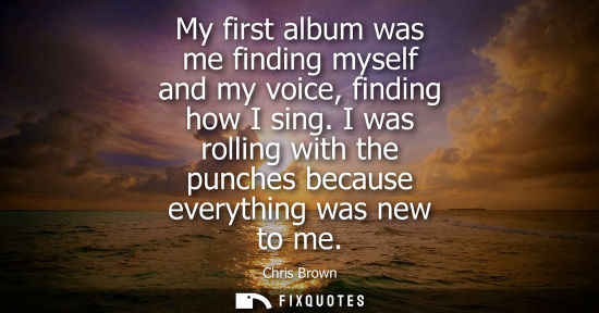 Small: My first album was me finding myself and my voice, finding how I sing. I was rolling with the punches b