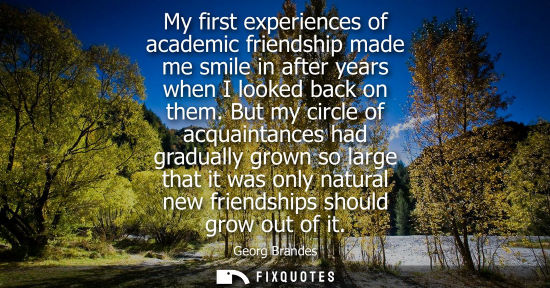 Small: My first experiences of academic friendship made me smile in after years when I looked back on them.