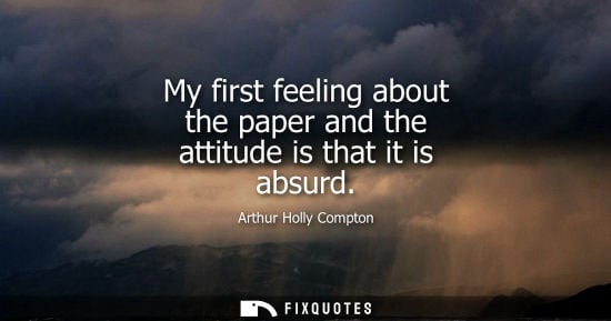 Small: My first feeling about the paper and the attitude is that it is absurd