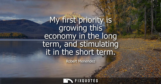 Small: My first priority is growing this economy in the long term, and stimulating it in the short term
