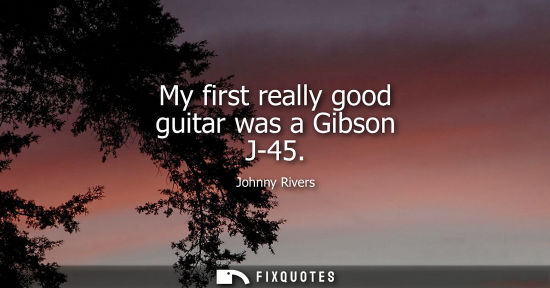 Small: My first really good guitar was a Gibson J-45