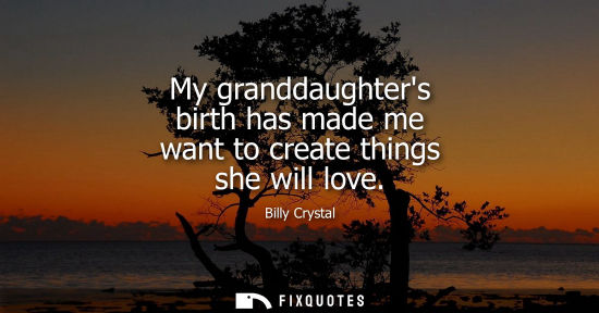 Small: My granddaughters birth has made me want to create things she will love