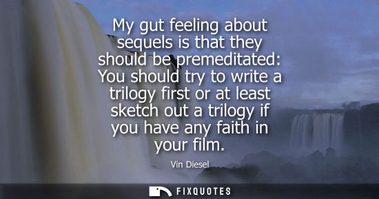 Small: My gut feeling about sequels is that they should be premeditated: You should try to write a trilogy fir