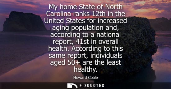 Small: My home State of North Carolina ranks 12th in the United States for increased aging population and, acc