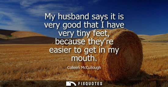 Small: My husband says it is very good that I have very tiny feet, because theyre easier to get in my mouth
