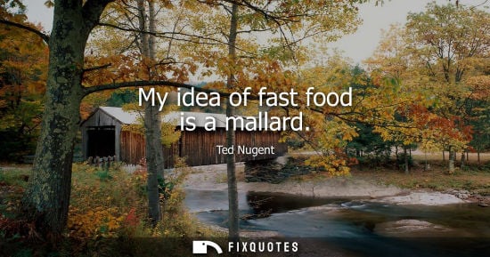Small: My idea of fast food is a mallard