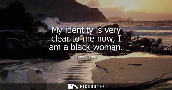 Small: My identity is very clear to me now, I am a black woman