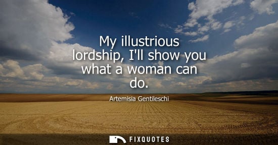 Small: My illustrious lordship, Ill show you what a woman can do