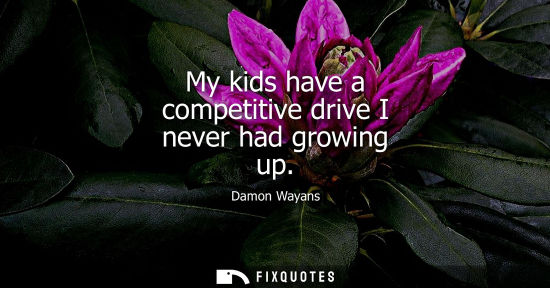 Small: My kids have a competitive drive I never had growing up