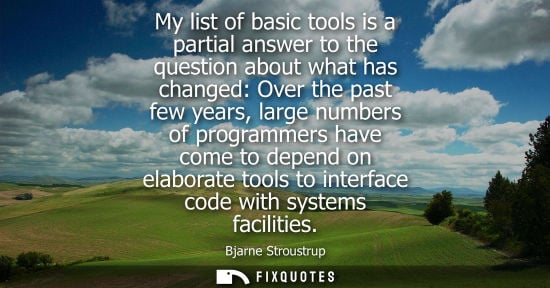 Small: My list of basic tools is a partial answer to the question about what has changed: Over the past few ye