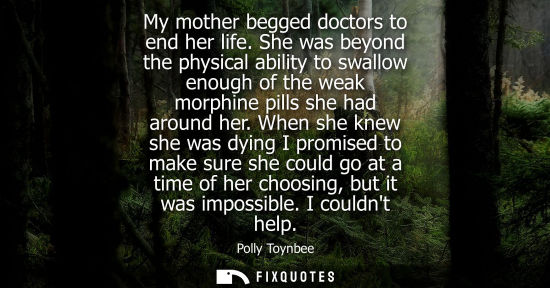 Small: My mother begged doctors to end her life. She was beyond the physical ability to swallow enough of the 