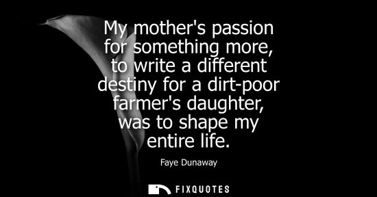 Small: My mothers passion for something more, to write a different destiny for a dirt-poor farmers daughter, w
