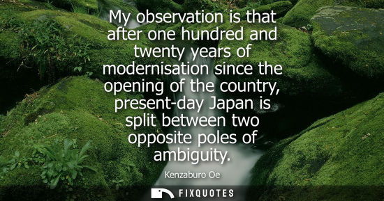 Small: My observation is that after one hundred and twenty years of modernisation since the opening of the country, p