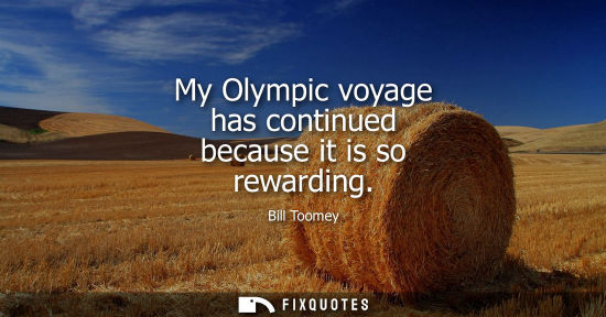 Small: My Olympic voyage has continued because it is so rewarding