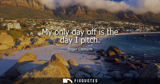 Small: My only day off is the day I pitch