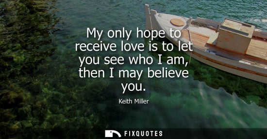 Small: My only hope to receive love is to let you see who I am, then I may believe you