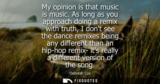 Small: My opinion is that music is music. As long as you approach doing a remix with truth, I dont see the dan