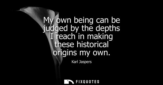 Small: My own being can be judged by the depths I reach in making these historical origins my own