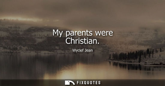 Small: My parents were Christian