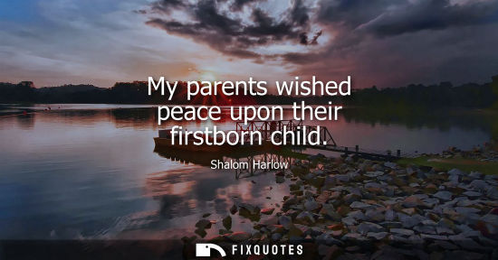 Small: My parents wished peace upon their firstborn child