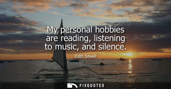 Small: My personal hobbies are reading, listening to music, and silence