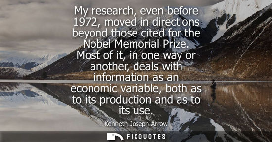 Small: My research, even before 1972, moved in directions beyond those cited for the Nobel Memorial Prize.