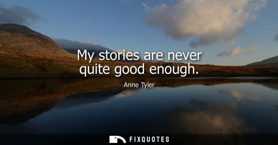 Small: My stories are never quite good enough