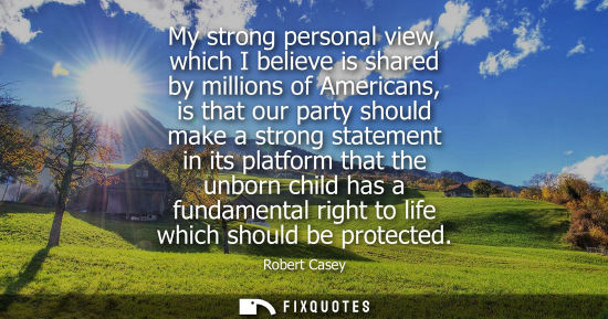 Small: My strong personal view, which I believe is shared by millions of Americans, is that our party should m