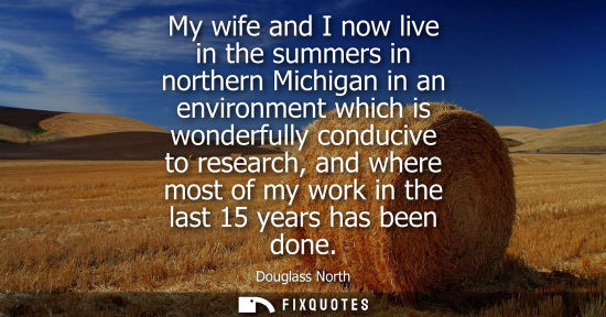Small: My wife and I now live in the summers in northern Michigan in an environment which is wonderfully condu