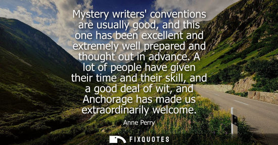 Small: Mystery writers conventions are usually good, and this one has been excellent and extremely well prepar