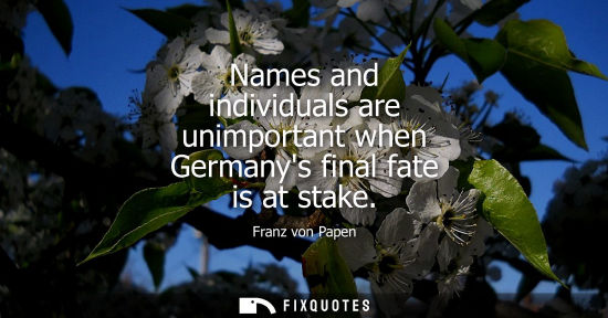 Small: Names and individuals are unimportant when Germanys final fate is at stake