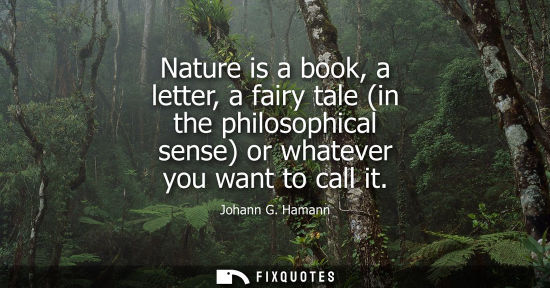Small: Nature is a book, a letter, a fairy tale (in the philosophical sense) or whatever you want to call it