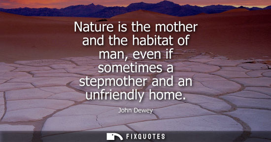 Small: Nature is the mother and the habitat of man, even if sometimes a stepmother and an unfriendly home