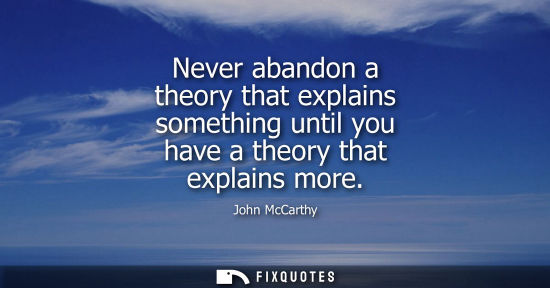 Small: Never abandon a theory that explains something until you have a theory that explains more