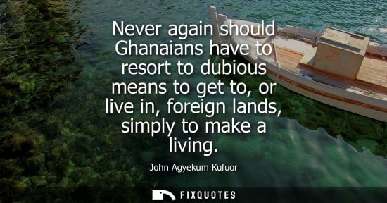 Small: Never again should Ghanaians have to resort to dubious means to get to, or live in, foreign lands, simp