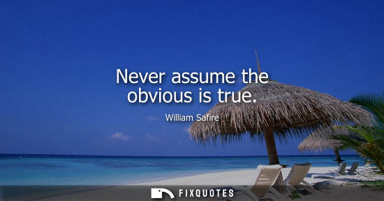 Small: Never assume the obvious is true