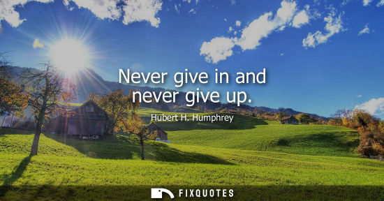 Small: Never give in and never give up